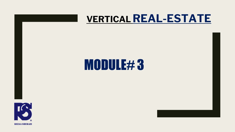 MODULE 3: UNDERSTANDING VERTICAL REAL-ESTATE – REAL-ESTATE MASTERY COURSE